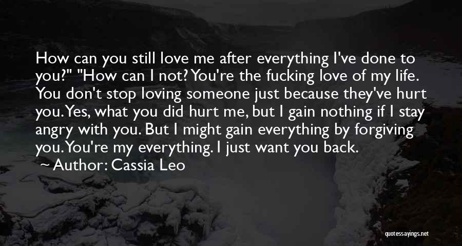 Cassia Leo Quotes: How Can You Still Love Me After Everything I've Done To You? How Can I Not? You're The Fucking Love