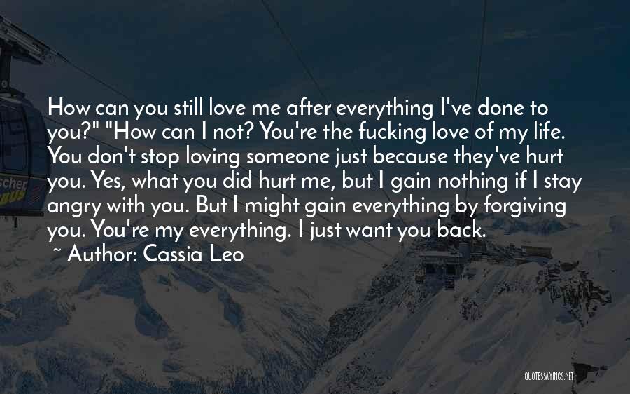 Cassia Leo Quotes: How Can You Still Love Me After Everything I've Done To You? How Can I Not? You're The Fucking Love