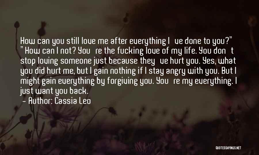 Cassia Leo Quotes: How Can You Still Love Me After Everything I've Done To You? How Can I Not? You're The Fucking Love