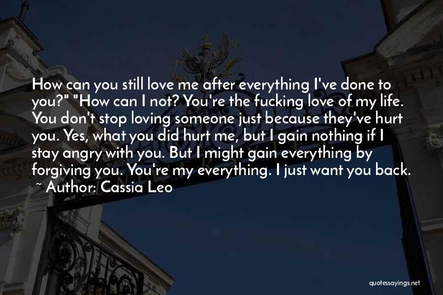 Cassia Leo Quotes: How Can You Still Love Me After Everything I've Done To You? How Can I Not? You're The Fucking Love