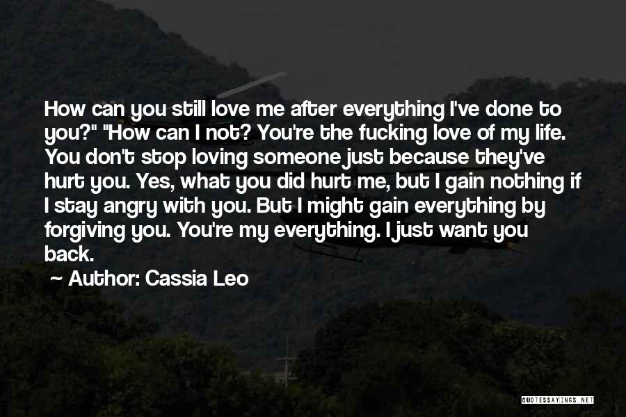 Cassia Leo Quotes: How Can You Still Love Me After Everything I've Done To You? How Can I Not? You're The Fucking Love