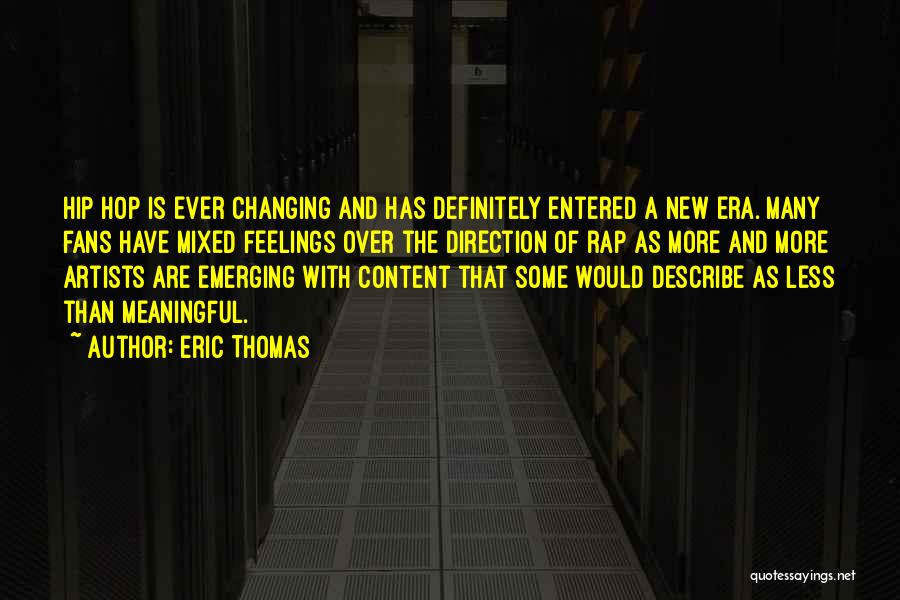 Eric Thomas Quotes: Hip Hop Is Ever Changing And Has Definitely Entered A New Era. Many Fans Have Mixed Feelings Over The Direction