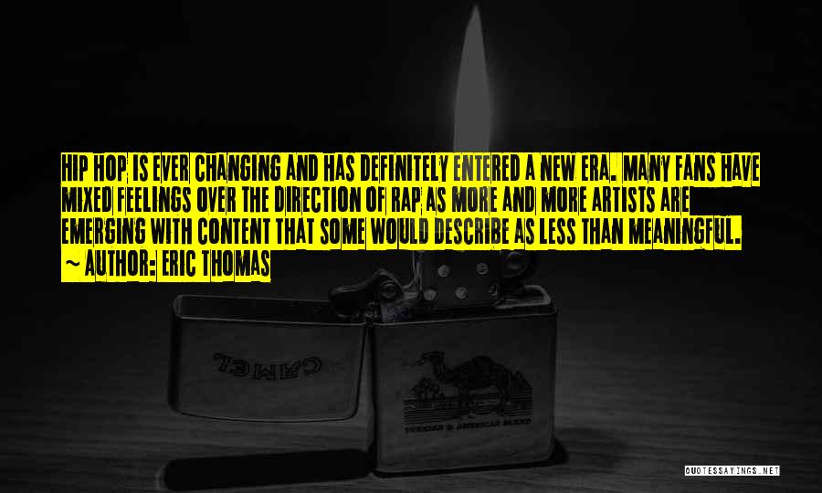 Eric Thomas Quotes: Hip Hop Is Ever Changing And Has Definitely Entered A New Era. Many Fans Have Mixed Feelings Over The Direction