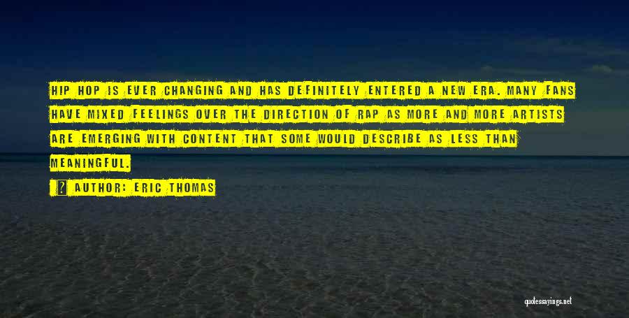 Eric Thomas Quotes: Hip Hop Is Ever Changing And Has Definitely Entered A New Era. Many Fans Have Mixed Feelings Over The Direction