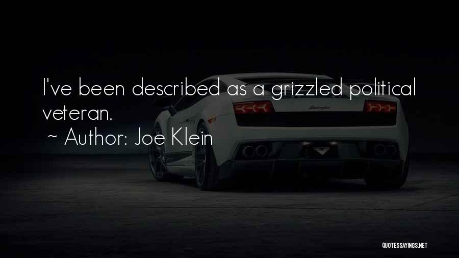 Joe Klein Quotes: I've Been Described As A Grizzled Political Veteran.