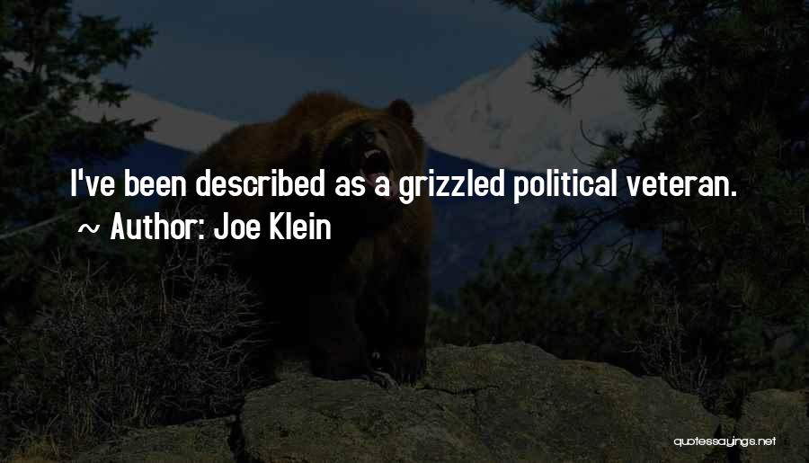 Joe Klein Quotes: I've Been Described As A Grizzled Political Veteran.