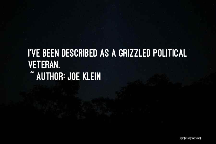 Joe Klein Quotes: I've Been Described As A Grizzled Political Veteran.