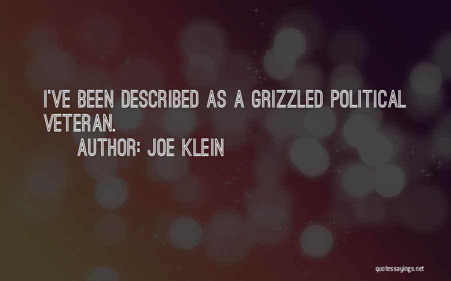 Joe Klein Quotes: I've Been Described As A Grizzled Political Veteran.