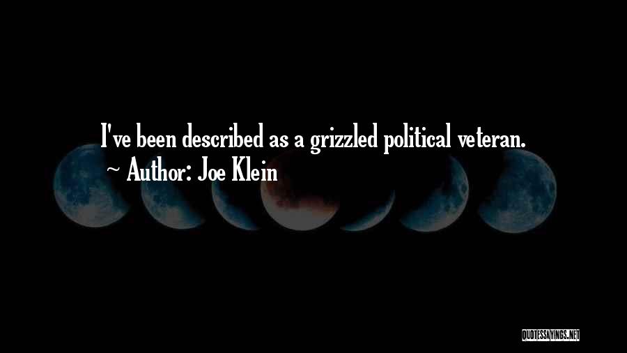 Joe Klein Quotes: I've Been Described As A Grizzled Political Veteran.
