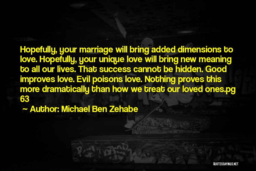 Michael Ben Zehabe Quotes: Hopefully, Your Marriage Will Bring Added Dimensions To Love. Hopefully, Your Unique Love Will Bring New Meaning To All Our