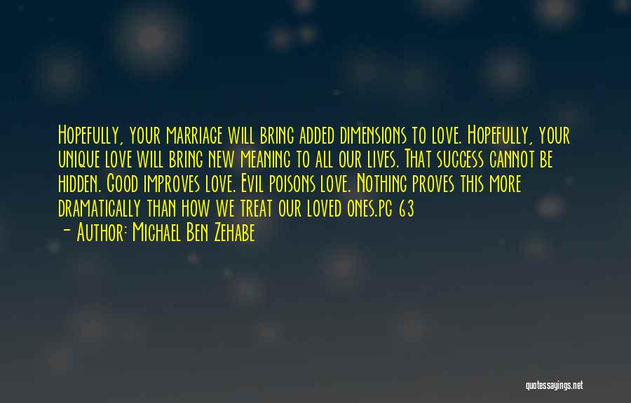 Michael Ben Zehabe Quotes: Hopefully, Your Marriage Will Bring Added Dimensions To Love. Hopefully, Your Unique Love Will Bring New Meaning To All Our