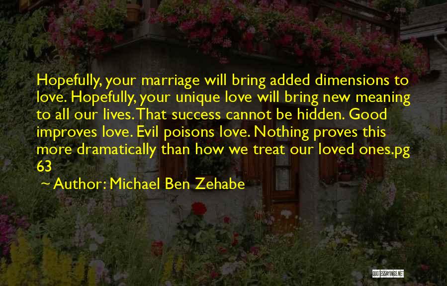 Michael Ben Zehabe Quotes: Hopefully, Your Marriage Will Bring Added Dimensions To Love. Hopefully, Your Unique Love Will Bring New Meaning To All Our