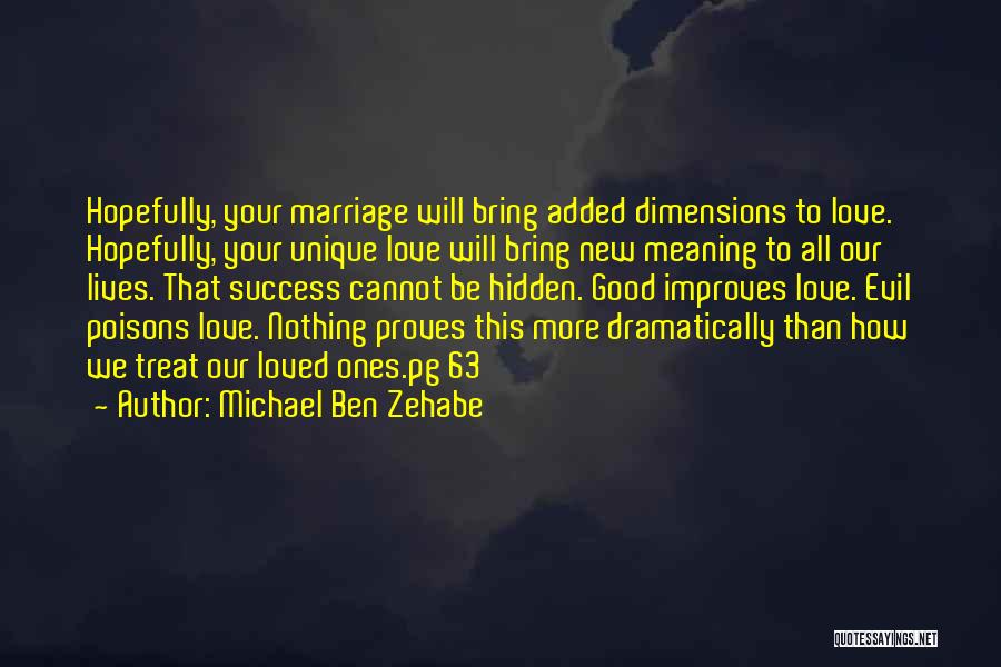 Michael Ben Zehabe Quotes: Hopefully, Your Marriage Will Bring Added Dimensions To Love. Hopefully, Your Unique Love Will Bring New Meaning To All Our