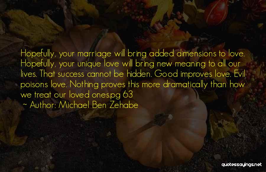 Michael Ben Zehabe Quotes: Hopefully, Your Marriage Will Bring Added Dimensions To Love. Hopefully, Your Unique Love Will Bring New Meaning To All Our