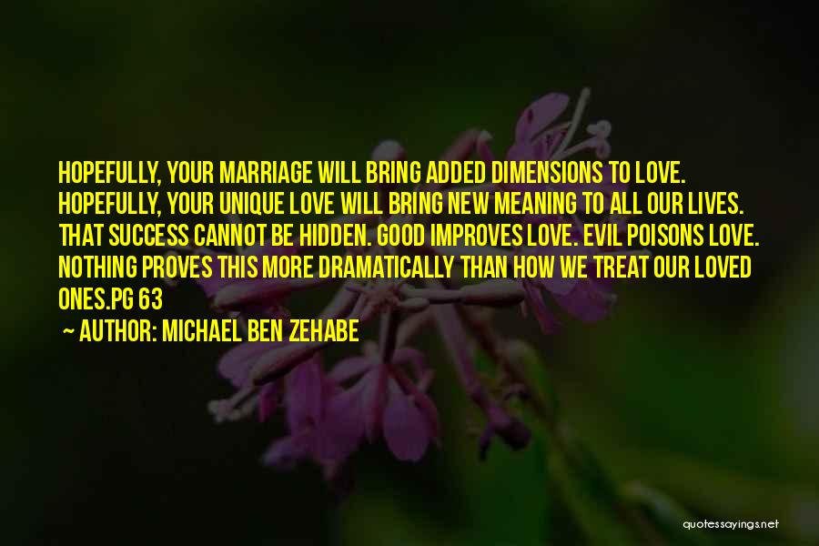 Michael Ben Zehabe Quotes: Hopefully, Your Marriage Will Bring Added Dimensions To Love. Hopefully, Your Unique Love Will Bring New Meaning To All Our