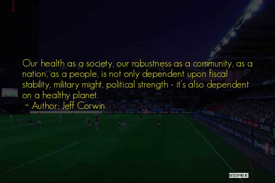 Jeff Corwin Quotes: Our Health As A Society, Our Robustness As A Community, As A Nation, As A People, Is Not Only Dependent