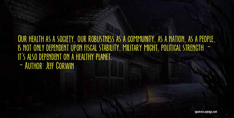 Jeff Corwin Quotes: Our Health As A Society, Our Robustness As A Community, As A Nation, As A People, Is Not Only Dependent
