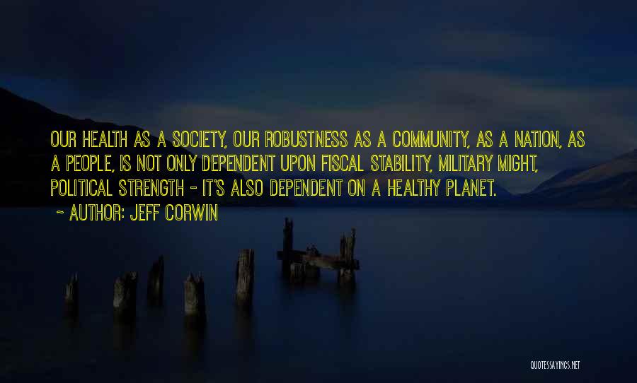 Jeff Corwin Quotes: Our Health As A Society, Our Robustness As A Community, As A Nation, As A People, Is Not Only Dependent