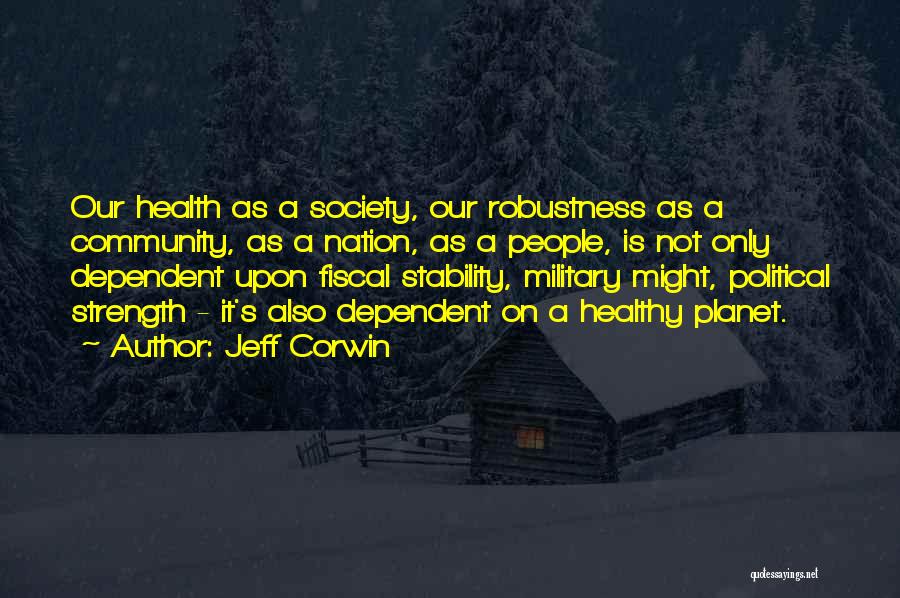 Jeff Corwin Quotes: Our Health As A Society, Our Robustness As A Community, As A Nation, As A People, Is Not Only Dependent