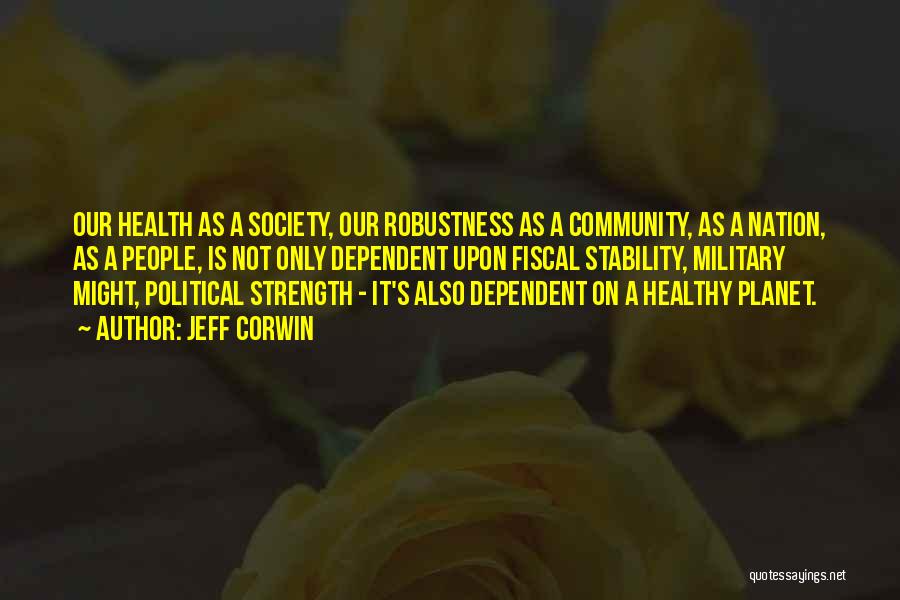 Jeff Corwin Quotes: Our Health As A Society, Our Robustness As A Community, As A Nation, As A People, Is Not Only Dependent