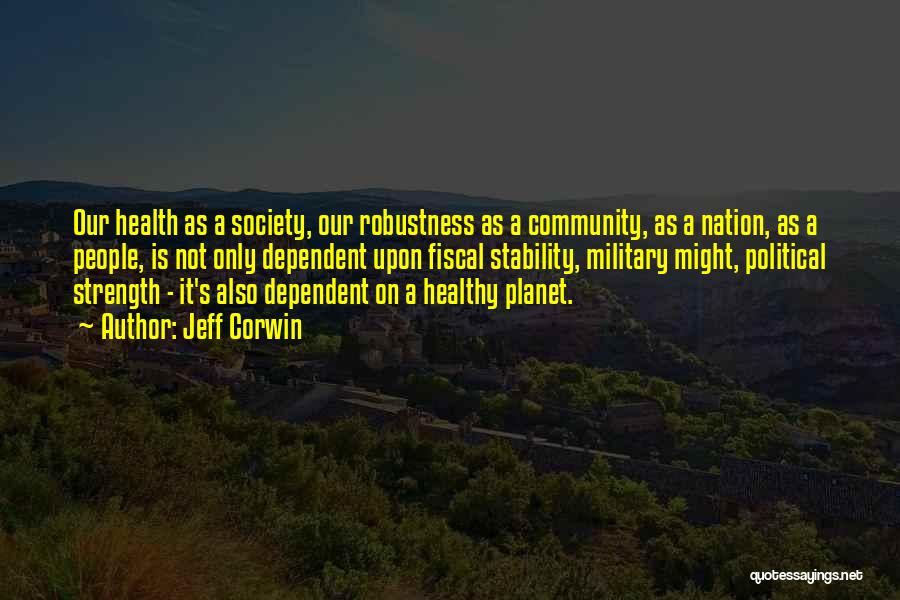Jeff Corwin Quotes: Our Health As A Society, Our Robustness As A Community, As A Nation, As A People, Is Not Only Dependent