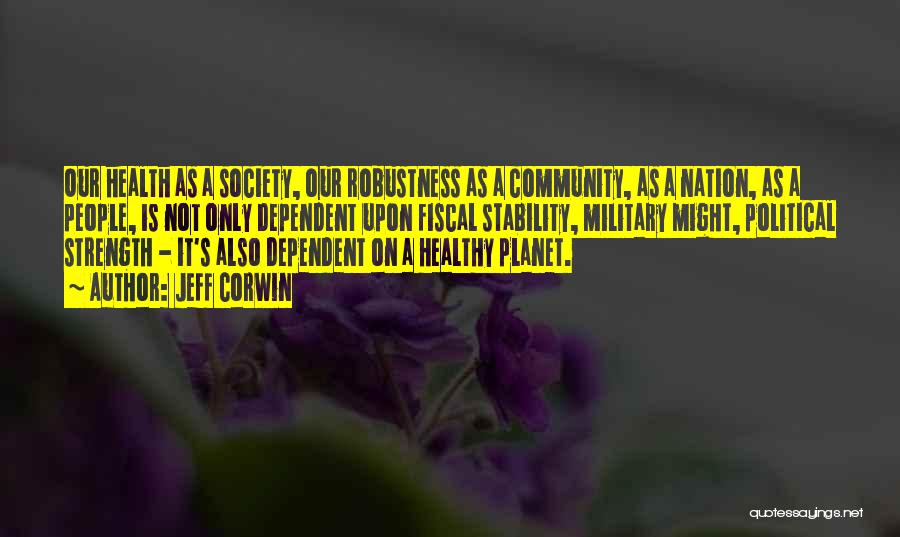 Jeff Corwin Quotes: Our Health As A Society, Our Robustness As A Community, As A Nation, As A People, Is Not Only Dependent