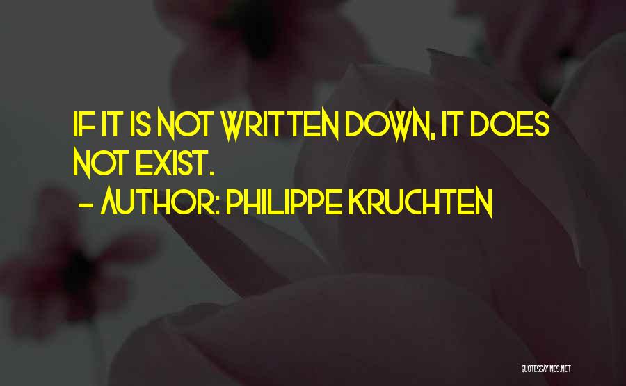 Philippe Kruchten Quotes: If It Is Not Written Down, It Does Not Exist.