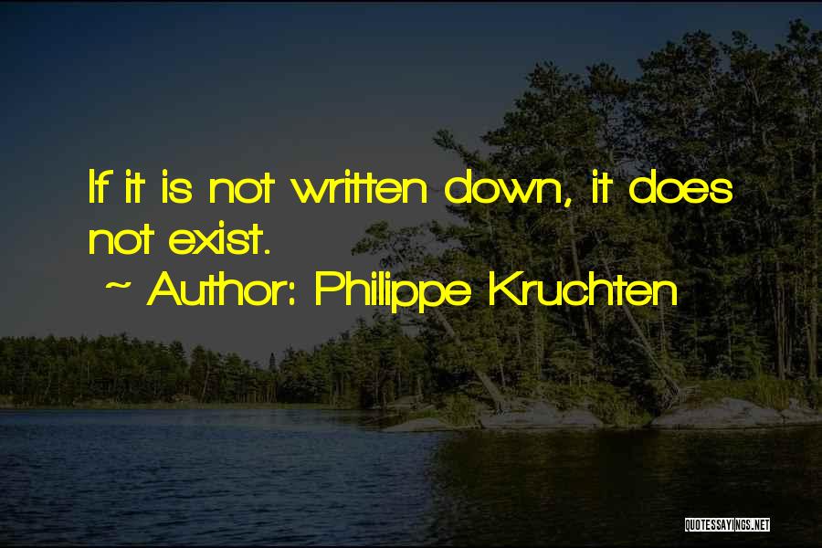 Philippe Kruchten Quotes: If It Is Not Written Down, It Does Not Exist.