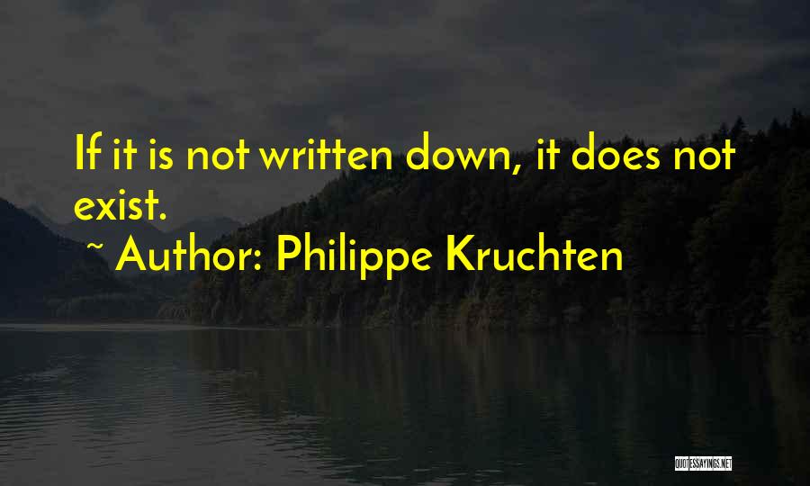 Philippe Kruchten Quotes: If It Is Not Written Down, It Does Not Exist.