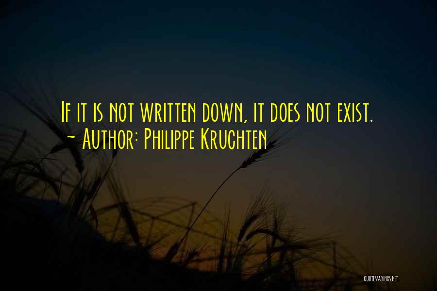 Philippe Kruchten Quotes: If It Is Not Written Down, It Does Not Exist.