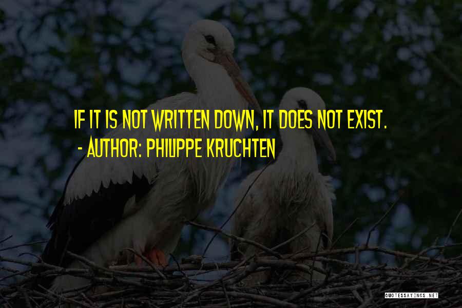 Philippe Kruchten Quotes: If It Is Not Written Down, It Does Not Exist.