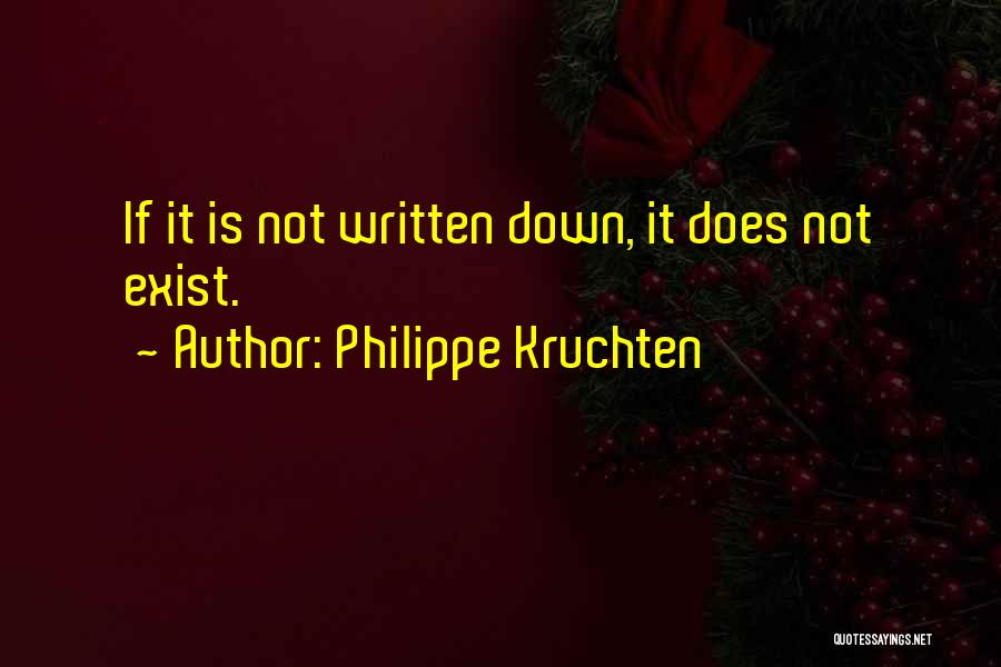 Philippe Kruchten Quotes: If It Is Not Written Down, It Does Not Exist.