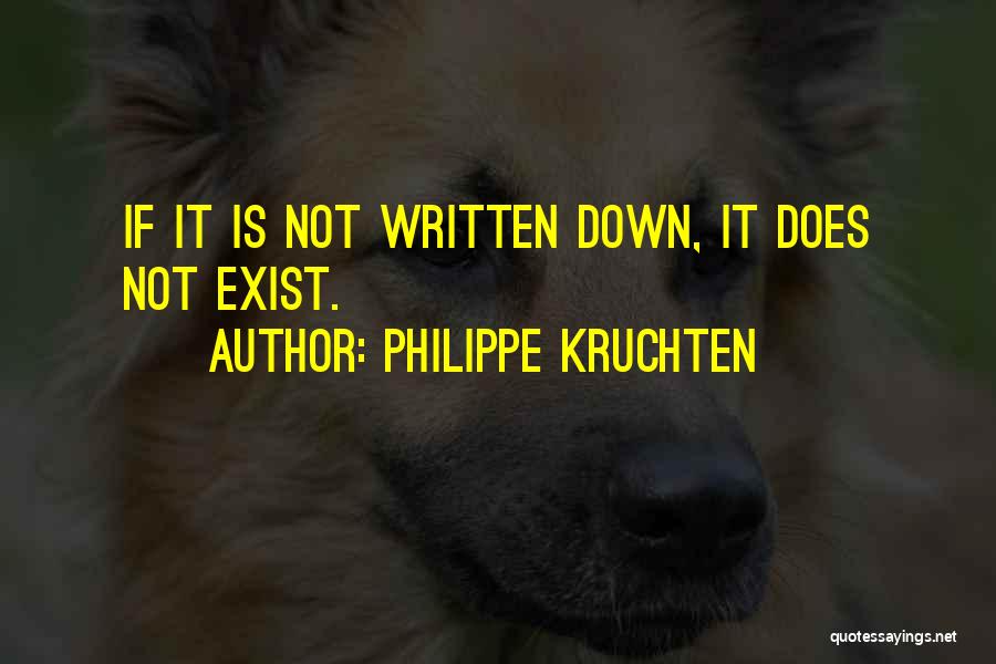 Philippe Kruchten Quotes: If It Is Not Written Down, It Does Not Exist.