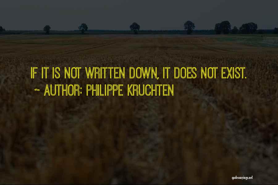 Philippe Kruchten Quotes: If It Is Not Written Down, It Does Not Exist.