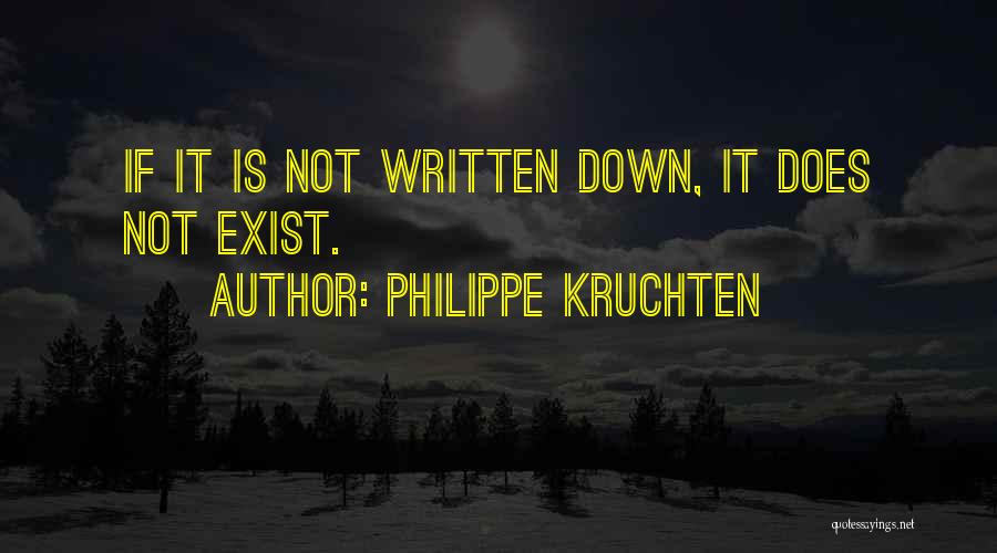 Philippe Kruchten Quotes: If It Is Not Written Down, It Does Not Exist.