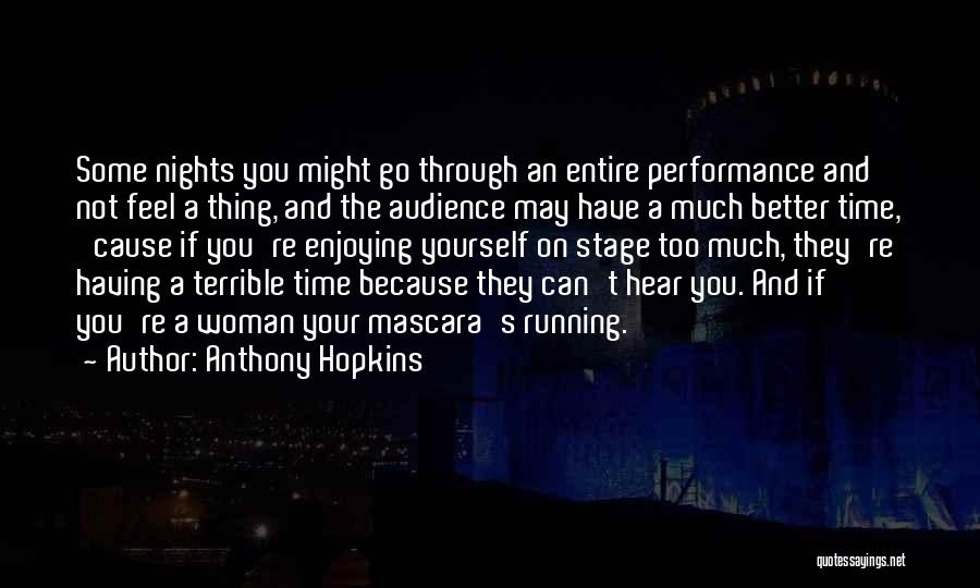 Anthony Hopkins Quotes: Some Nights You Might Go Through An Entire Performance And Not Feel A Thing, And The Audience May Have A