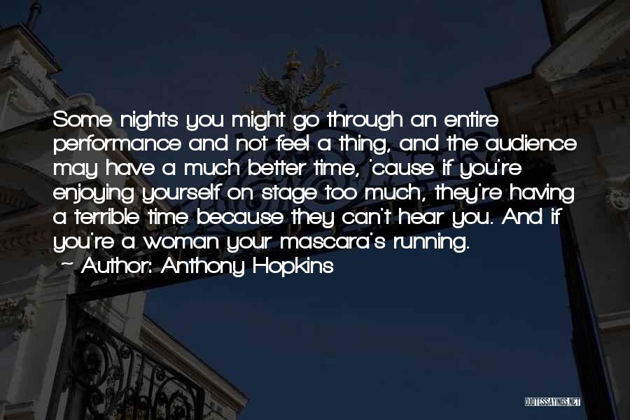 Anthony Hopkins Quotes: Some Nights You Might Go Through An Entire Performance And Not Feel A Thing, And The Audience May Have A