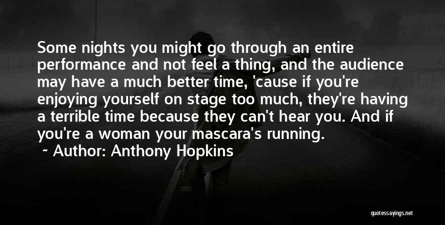 Anthony Hopkins Quotes: Some Nights You Might Go Through An Entire Performance And Not Feel A Thing, And The Audience May Have A