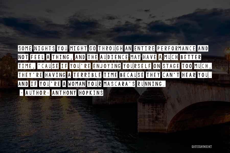 Anthony Hopkins Quotes: Some Nights You Might Go Through An Entire Performance And Not Feel A Thing, And The Audience May Have A