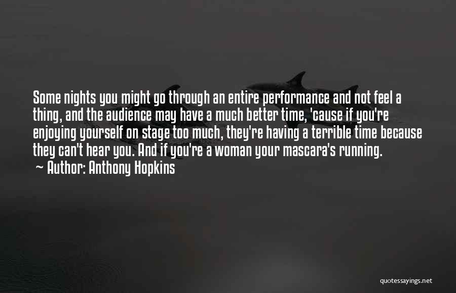 Anthony Hopkins Quotes: Some Nights You Might Go Through An Entire Performance And Not Feel A Thing, And The Audience May Have A