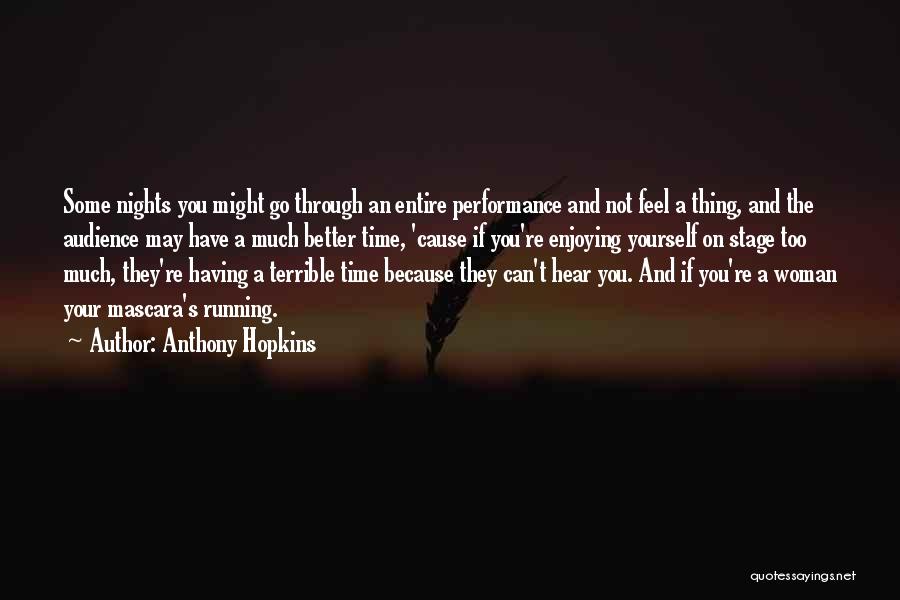 Anthony Hopkins Quotes: Some Nights You Might Go Through An Entire Performance And Not Feel A Thing, And The Audience May Have A