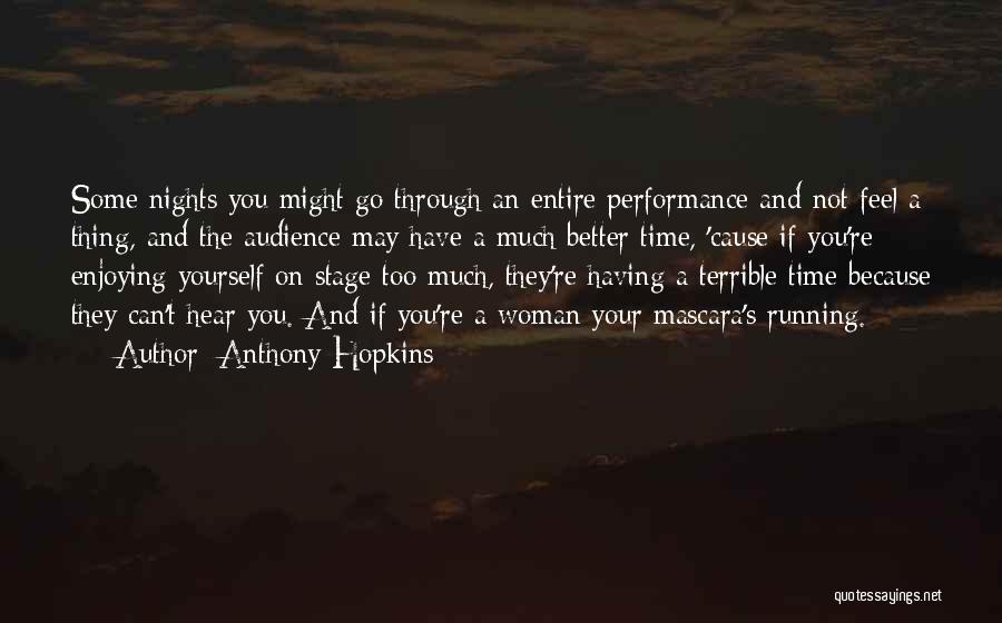 Anthony Hopkins Quotes: Some Nights You Might Go Through An Entire Performance And Not Feel A Thing, And The Audience May Have A