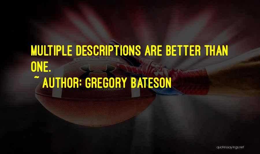 Gregory Bateson Quotes: Multiple Descriptions Are Better Than One.