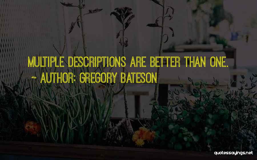 Gregory Bateson Quotes: Multiple Descriptions Are Better Than One.
