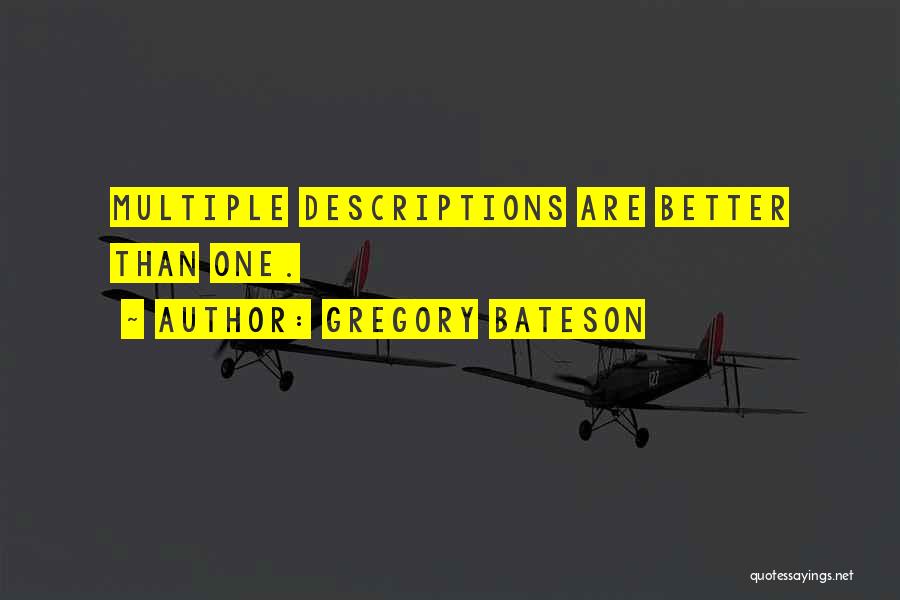 Gregory Bateson Quotes: Multiple Descriptions Are Better Than One.