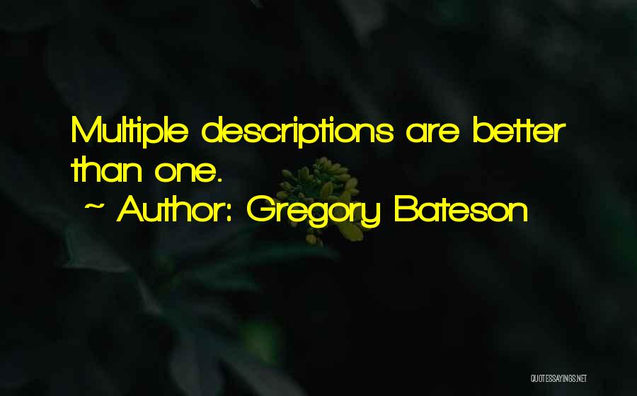 Gregory Bateson Quotes: Multiple Descriptions Are Better Than One.