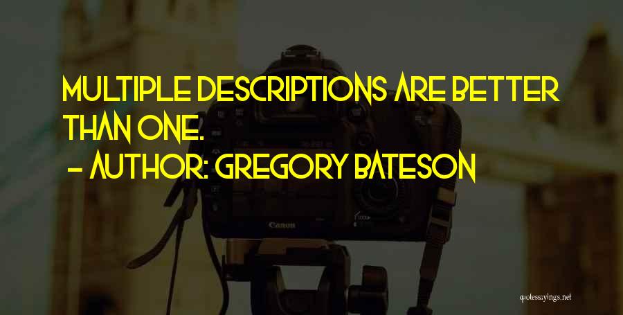 Gregory Bateson Quotes: Multiple Descriptions Are Better Than One.