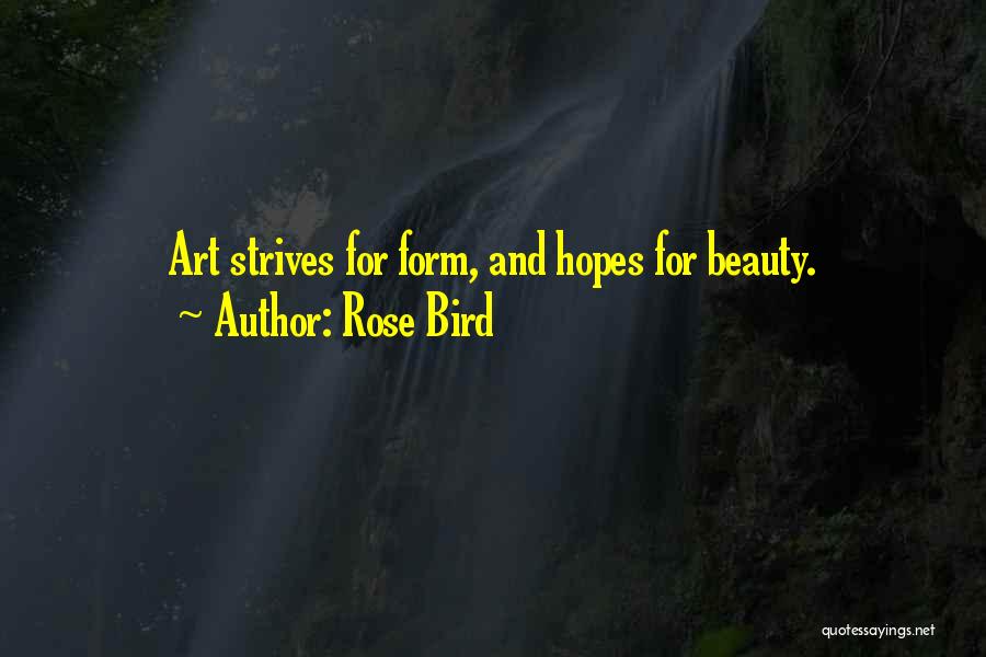 Rose Bird Quotes: Art Strives For Form, And Hopes For Beauty.