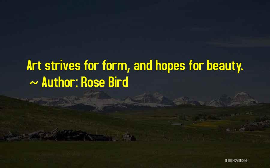 Rose Bird Quotes: Art Strives For Form, And Hopes For Beauty.