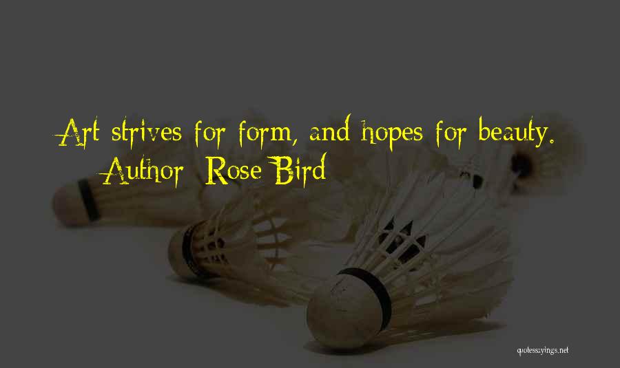 Rose Bird Quotes: Art Strives For Form, And Hopes For Beauty.